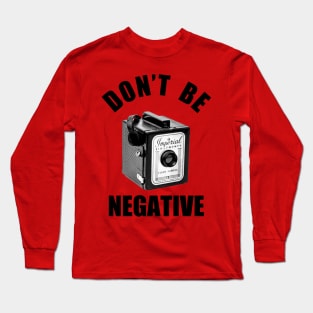 Vintage 1960s Box Camera - Don't Be Negative - Black Text Long Sleeve T-Shirt